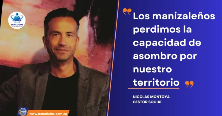«Los manizaleños perdimos la capacidad de asombro por nuestro territorio» Nicolás Montoya