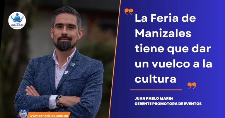«La Feria de Manizales tiene que dar un vuelco a la cultura» Juan Pablo Marín